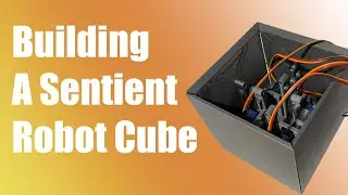 Designing and Building a Sentient Robot Cube (Part 1)