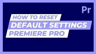 How to Reset Premiere Pro to Default Settings