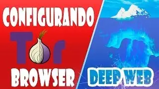 Deep Web: Configurando Tor Browser corretamente