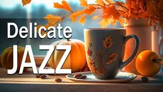Delicate Jazz Music ☕ Cheerful August Jazz and Sweet Autumn Bossa Nova Music for Good New Day