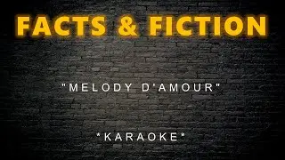 Facts & Fiction - Melody D'Amour (Karaoke)