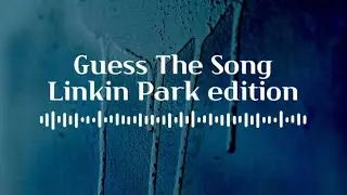 Guess The Song, Linkin Park edition