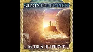 M-TRI & DJ Leecy T "Christ Is Risen"