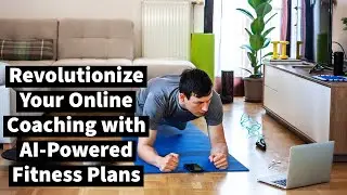 Revolutionize Your Online Coaching with AI-Powered Fitness Plans!