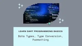 5.Mastering Dart: Data Types, Type Conversion, and Formatting