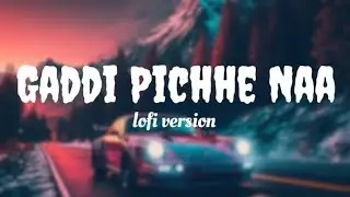 Gaddi Pichhe Naa - ( lofi version ) | Slowed & Reverb | Panjabi Song  #lofi #song