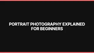 Portrait Photography Explained For Beginners