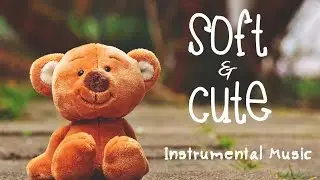Soft & Cute Background Music for Kids - Royalty Free Instrumental Music for Video Background