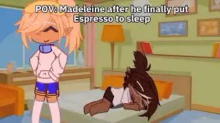 POV: Madeleine after he finally put espresso to sleep
