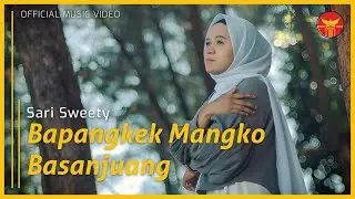 Sari Sweety - Bapangkek Mangko Basanjuang (Official Music Video)