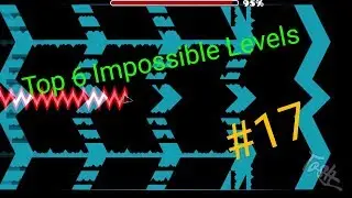 Top 6 Impossible Levels In Geometry Dash #17 (Gameplays By Tosh,JackO&GD Space)