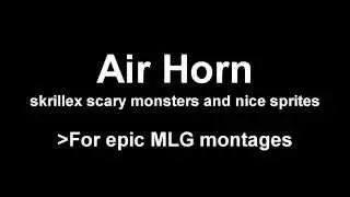 MLG AIR HORN Skrillex - Scary Monsters And Nice Sprites