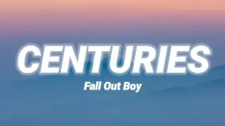 Fall Out Boy - Centuries (Lyrics)