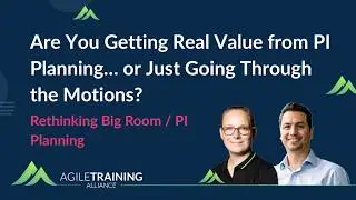Are You Getting Real Value from PI Planning… or Just Going Through the Motions?