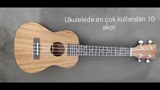 Ukulelede en çok kullanılan 10 akor (C, Am, F, Dm, Gm, G, Em, Fm, D, A)
