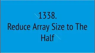 Reduce Array Size to The Half (Leetcode 1338)