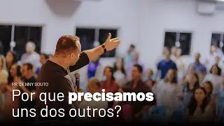 Por que precisamos uns dos outros? (Pr. Denny Souto)
