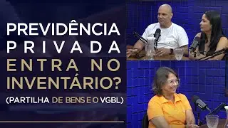 🔴 PREVIDÊNCIA PRIVADA ENTRA NO INVENTÁRIO? PARTILHA DE BENS E O VGBL.