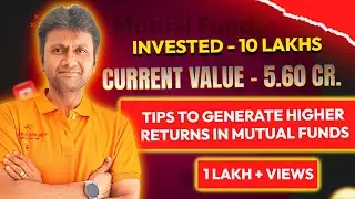 Invested - 10 Lakhs - Current value 5.6 Cr - Tips to generate higher returns in Mutual funds |