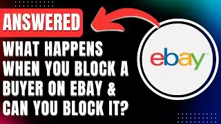 What Happens When You Block a Buyer on eBay & Can You Block Buyers on eBay? ANSWERED 2025