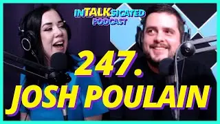 247: Josh Poulain TALKS Studying Comedy, Fatherhood & Hypefixation