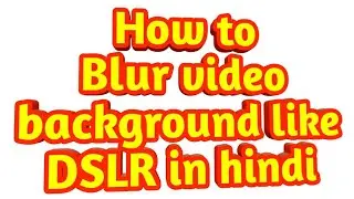Blur Video Background On Mobile Like DSLR || How To Get Video Background Blur On Mobile