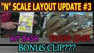 N scale layout update #3..kit build/bash...ground cover... bonus clip