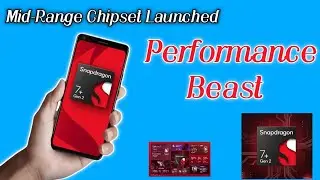 Snapdragon 7+ Gen 2 Revealed -  Midrange Performance Beast?