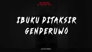 IBUKU DITAKSIR GENDERUWO | ADA MEREKA DI SEKITAR KITA EP 2