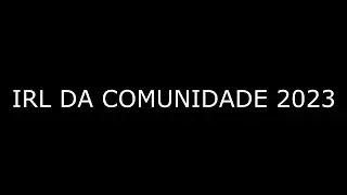 IRL DA COMUNIDADE 2k23