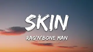 Rag'n'Bone Man - Skin (Lyrics) |25min