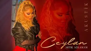 Ceylan - Artık Ağlamam (Akustik)