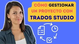 🔑 Cómo GESTIONAR un proyecto de traducción con Trados Studio