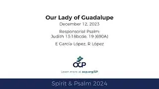 Spirit & Psalm - Our Lady of Guadalupe, 2024 - Year B - Judith 13 - García-López, López