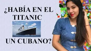 ¿HABÍA UN CUBANO EN EL TITANIC?
