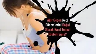 Ağır Geçen Regl Dönemlerini Doğal Olarak Nasıl Tedavi Edebilirsiniz ?