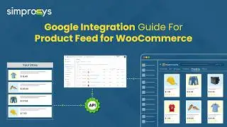 Google Integration Guide For Simprosys Product Feed for WooCommerce