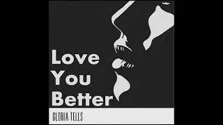 Gloria Tells - Love You Better
