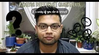 Asking difficult questions. It's easy if you do it smart.