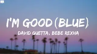 David Guetta, Bebe Rexha - I'm good (Blue) "I'm good, yeah, I'm feelin' alright" (Lyrics) |