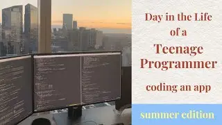 Day in the Life of a Teenage Programmer Creating An App - Summer Edition
