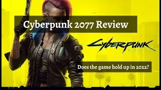 Cyberpunk 2077 Review  (does the game hold up after numerous patches?)