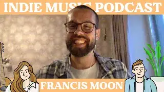 The Indie Music Podcast S1E12: Francis Moon