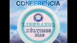 Conferencia - Liderazgo en los Ultimos Dias  Alfonso L. Otero Piña