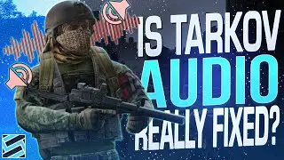 AUDIO GOT PATCHED BUT IS IT FIXED? - Escape from Tarkov