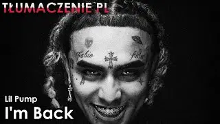 Lil Pump - I'm Back [TŁUMACZENIE PL]