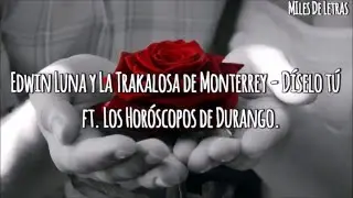 Edwin Luna y La Trakalosa de Monterrey - Díselo tú ft. Los Horóscopos de Durango (LETRA)(2016)