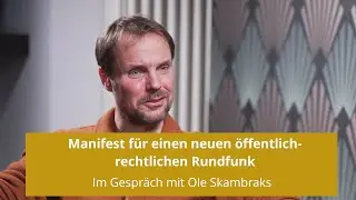 Manifest für neuen Rundfunk - im Gespräch mit dem Journalist & ehem. SWR-Mitarbeiter Ole Skambraks