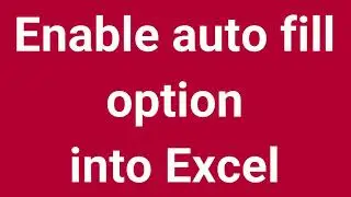 Enable auto fill option into Excel | Part 1
