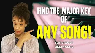 How to Find The Major Key of ANY Song - For Adult Beginners